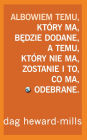 Albowiem temu, ktory ma, bedzie dodane, a temu, ktory nie ma, zostanie i to, co ma, odebrane