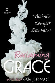 Title: Reclaiming Grace, Author: Michelle Kemper Brownlow