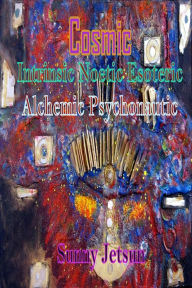 Title: Cosmic Intrinsic Noetic Esoteric Alchemic Psychonautic, Author: Sunny Jetsun