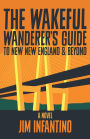 The Wakeful Wanderer's Guide to New New England & Beyond