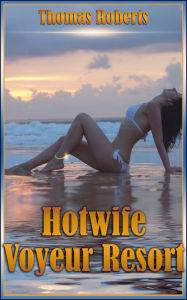 Title: Hotwife Voyeur Resort (Book 1 of 