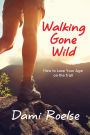 Walking Gone Wild: How to Lose Your Age on the Trail