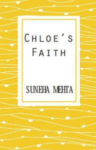 Title: Chloe's Faith, Author: Suneha Mehta