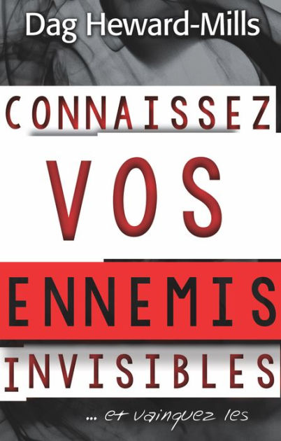 Connaissez Vos Ennemis Invisibles Et Vainquez Les By Dag Heward