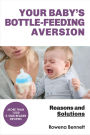Your Baby's Bottle-feeding Aversion, Reasons and Solutions