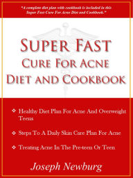 Title: Super Fast Cure For Acne Diet and Cookbook, Author: Joseph Newburg