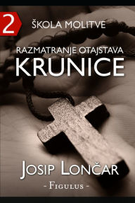 Title: Skola molitve 2 (Razmatranje otajstava krunice), Author: Josip Loncar