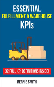 Title: Essential Fulfillment and Warehouse KPIs, Author: Bernie Smith