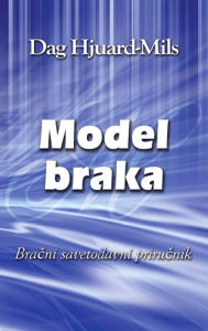 Title: Model Braka: Bracni savetodavni prirucnik, Author: Dag Heward-Mills