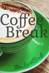 Title: Coffee Break, Author: TwoLoveBirds
