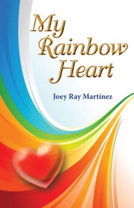 Title: My Rainbow Heart, Author: Joey Ray Martínez