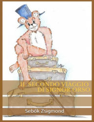 Title: Il secondo viaggio di Signor Orso, Author: Sebok Zsigmond