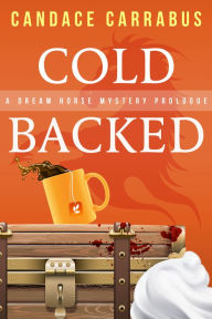 Title: Cold Backed, A Short Dream Horse Mystery Prologue, Author: Candace Carrabus