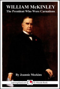 Title: William McKinley: The President Who Wore Carnations, Author: Jeannie Meekins