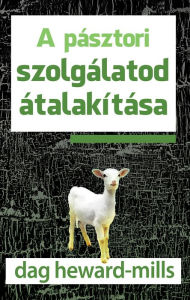 Title: A pásztori szolgálatod átalakítása, Author: Dag Heward-Mills