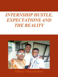 Title: Internship Hustle, Expectations and the Reality, Author: Hillary Onyeanakwe