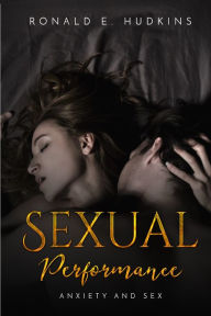 Title: Sexual Performance: Anxiety and Sex, Author: Ronald E. Hudkins