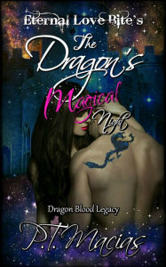 Title: The Dragon's Magical Night, Eternal Love Bite's, Dragon Blood Legacy, Author: P.T. Macias