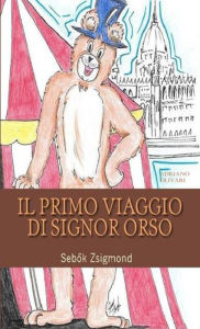 Title: Il Primo Viaggio Di Signor Orso, Author: Sebok Zsigmond