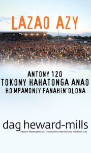 Title: Lazao Azy (Antony 120 tokony hahatonga anao ho mpamonjy fanahin'olona), Author: Dag Heward-Mills