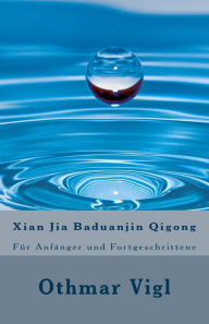 Title: Xian Jia Baduanjin Qigong: Für Anfänger und Fortgeschrittene, Author: Othmar Vigl