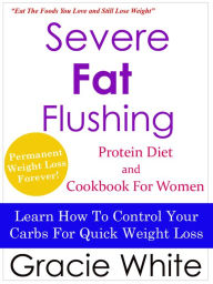 Title: Severe Fat Flushing Protein Diet & Cookbook For Women, Author: Gracie White