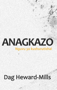 Title: Anagkazo (Nguvu ya kushurutisha!), Author: Dag Heward-Mills