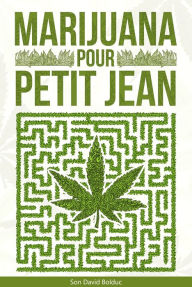 Title: Marijuana pour petit Jean, Author: Son David Bolduc