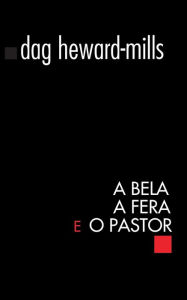 Title: A Bela A Fera e O Pastor, Author: Dag Heward-Mills