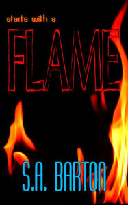 Title: Starts With A Flame, Author: S. A. Barton