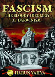 Title: Fascism the Bloody Ideology of Darwinism, Author: Harun Yahya