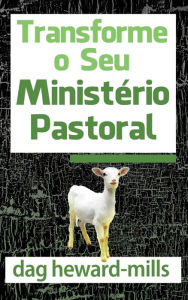 Title: Tranforme O Seu Ministério Pastoral, Author: Dag Heward-Mills