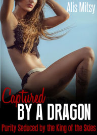 Title: Captured by a Dragon: Purity Seduced by the King of the Skies, Author: Alis Mitsy