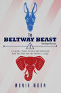 The Beltway Beast: Stealing from Future Generations and Destroying the Middle Class