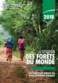 Title: 2018 La situation des forêts du monde: Les forêts au service du développement durable, Author: Organisation des Nations Unies pour l'alimentation et l'agriculture