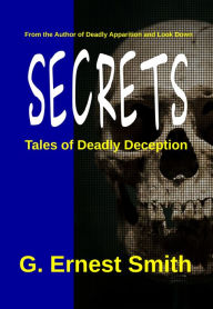 Title: Secrets: Tales of Deadly Deception, Author: G. Ernest Smith