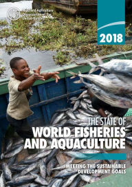 Title: 2018 The State of World Fisheries and Aquaculture: Meeting the Sustainable Development Goals, Author: Food and Agriculture Organization of the United Nations