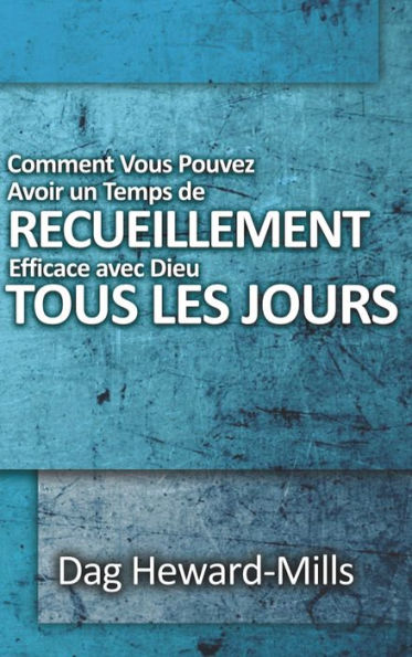 Comment vous pouvez avoir un temps de recueillement efficace avec Dieu tous les jours