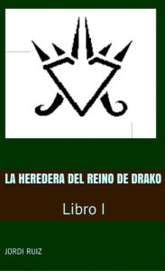 Title: La heredera del reino de Drako, Author: Jordi Ruiz