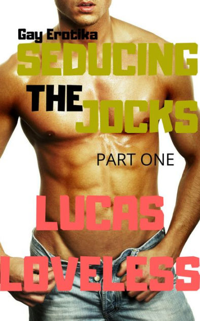 Gay Erotika Seducing The Jocks Part One By Lucas Loveless Ebook