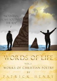 Title: Words of Life Vol. 1: Works of Christian Poetry, Author: Patrick Henry