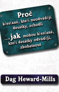 Title: Proc krestane, kteri neodvadeji desatky, zchudli... Jak mohou krestane, kteri desatky odvadeji, zbohatnout, Author: Dag Heward-Mills