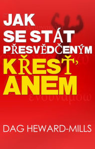 Title: Jak se stat presvedcenym krestanem, Author: Dag Heward-Mills