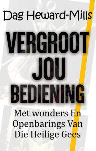 Title: Vergroot jou bediening met wonders en openbarings van die Heilige Gees, Author: Dag Heward-Mills