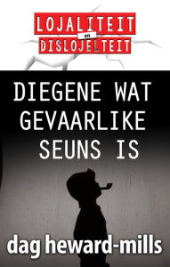 Title: Diegene wat gevaarlike seuns is, Author: Dag Heward-Mills