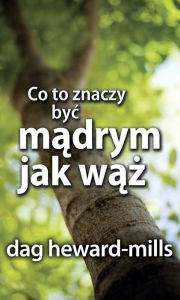 Title: Co To Znaczy Byc Madrym Jak Waz?, Author: Dag Heward-Mills