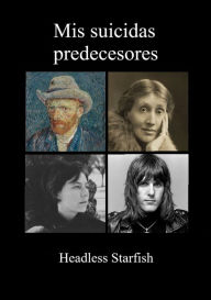 Title: Mis suicidas predecesores, Author: Headless Starfish