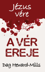 Title: A Vér Ereje, Author: Dag Heward-Mills