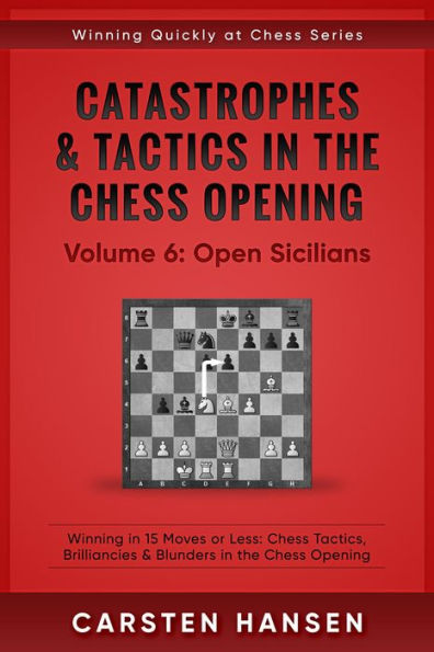 Catastrophes & Tactics in the Chess Opening - Vol 6: Open Sicilians (Winning Quickly at Chess Series, #6)