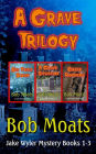 A Grave Trilogy (Jake Wyler Mysteries Books 1-3, #1)